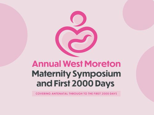Join us for the 2024 Annual West Moreton Maternity Symposium and First 2000 Days