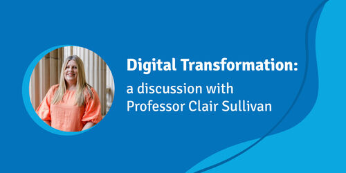 Digital transformation: a discussion with Professor Clair Sullivan